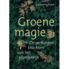 Groene Magie - de verborgen krachten uit het plantenrijk